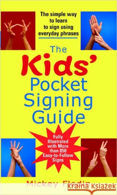 The Kids' Pocket Signing Guide: The Simple Way to Learn to Sign Using Everyday Phrases Mickey Flodin 9780399532078 Perigee Books