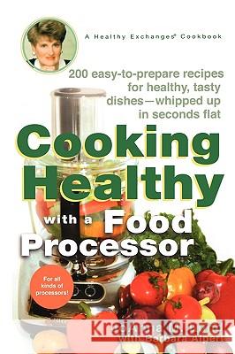 Cooking Healthy with a Food Processor: A Healthy Exchanges Cookbook JoAnna M. Lund Barbara Alpert 9780399532818 Perigee Books