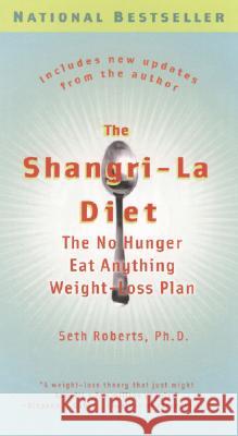 The Shangri-La Diet: The No Hunger Eat Anything Weight-Loss Plan Seth Roberts 9780399533167 Perigee Books