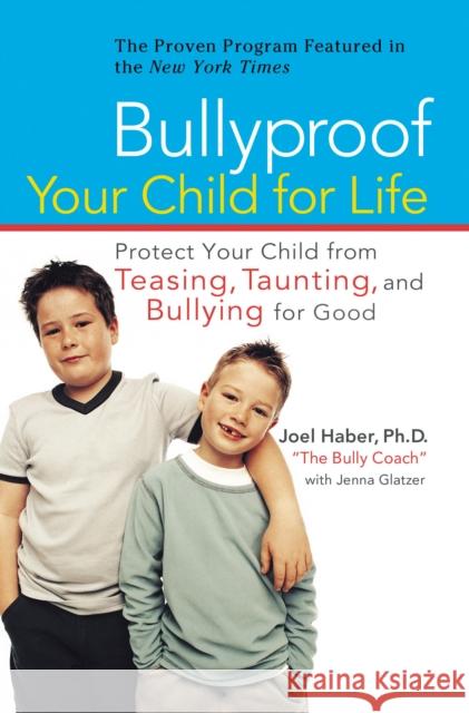 Bullyproof Your Child for Life: Protect Your Child from Teasing, Taunting, and Bullying Forgood Haber, Joel 9780399533181