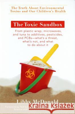 The Toxic Sandbox: The Truth about Environmental Toxins and Our Children's Health Libby McDonald M. D. Schettler 9780399533631 Perigee Books