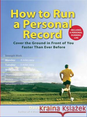 How to Run a Personal Record: Cover the Ground in Front of You Faster Than Ever Before Dave Kuehls 9780399534782 Perigee Books