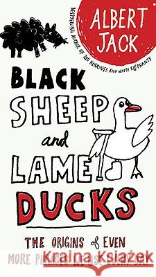 Black Sheep and Lame Ducks: The Origins of Even More Phrases We Use Every Day Albert Jack 9780399535123 Perigee Books