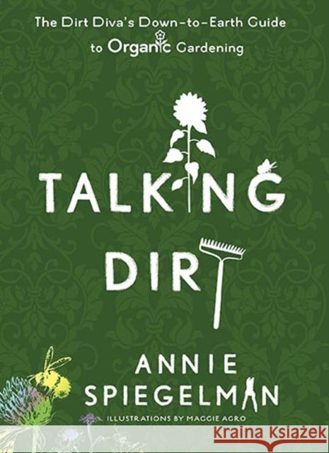 Talking Dirt: The Dirt Diva's Down-To-Earth Guide to Organic Gardening Annie Spiegelman 9780399535659 Perigee Books