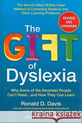 The Gift of Dyslexia: Why Some of the Smartest People Can't Read...and How They Can Learn Ronald D. Davis Eldon M. Braun 9780399535666 Perigee Books