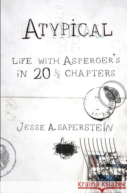 Atypical: Life with Asperger's in 20 1/3 Chapters Jesse A. Saperstein 9780399535727