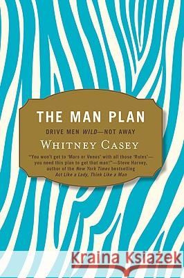 The Man Plan: Drive Men Wild-- Not Away Whitney Casey 9780399535772 Perigee Books