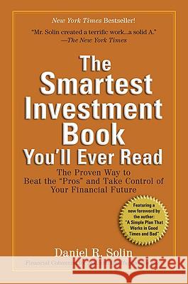 The Smartest Investment Book You'll Ever Read: The Proven Way to Beat the Pros and Take Control of Your Financial Future Solin, Daniel R. 9780399535994 Perigee Books