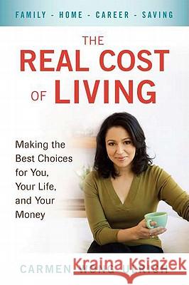 The Real Cost of Living: Making the Best Choices for You, Your Life, and Your Money Carmen Wong Ulrich 9780399536441 Perigee Books