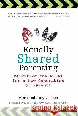 Equally Shared Parenting: Rewriting the Rules for a New Generation of Parents Marc Vachon Amy Vachon 9780399536519 Perigee Books