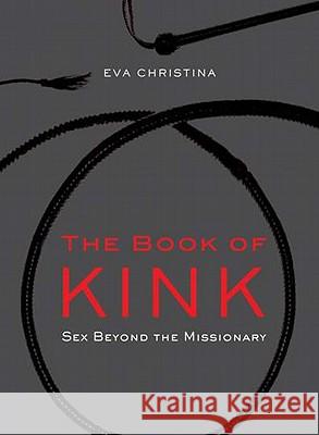 The Book of Kink: Sex Beyond the Missionary Eva Christina 9780399536946 Perigee Books