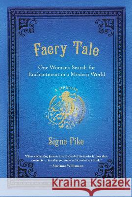 Faery Tale: One Woman's Search for Enchantment in a Modern World Signe Pike 9780399537004