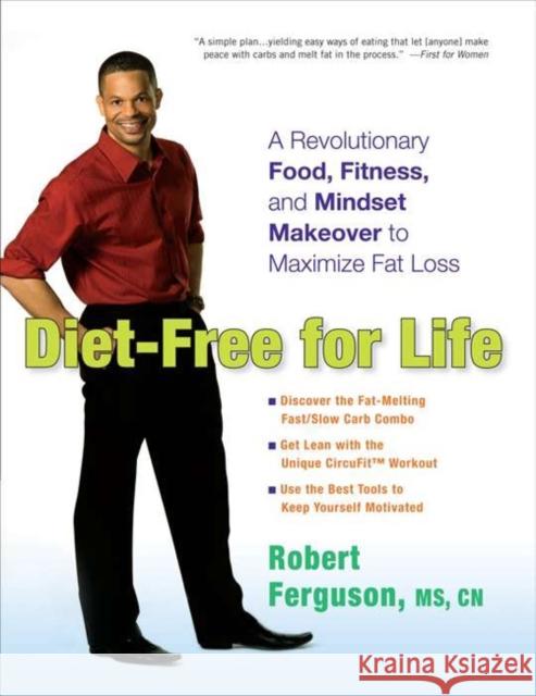 Diet-Free for Life: A Revolutionary Food, Fitness, and Mindset Makeover to Maximize Fat Loss Robert Ferguson 9780399537264 Perigee Books