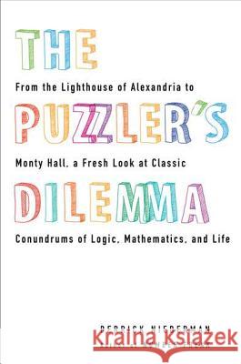 The Puzzler's Dilemma: From the Lighthouse of Alexandria to Monty Hall, a Fresh Look at Classic Conundr Ums of Logic, Mathematics, and Life Derrick Niederman 9780399537295 Perigee Books