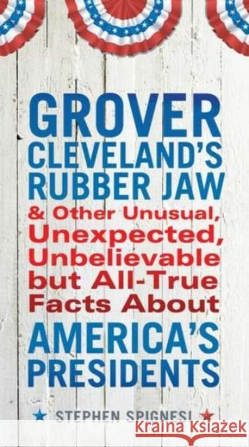 Grover Cleveland's Rubber Jaw and Other Unusual, Unexpected, Unbelievable But Al Stephen Spignesi 9780399537431 Perigee Books