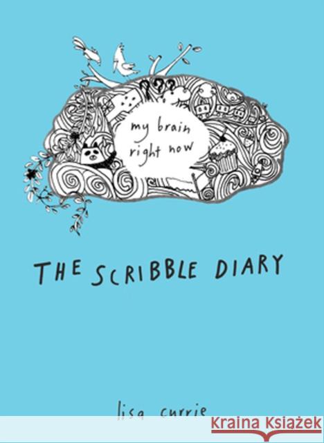 The Scribble Diary: My Brain Right Now Currie, Lisa 9780399537455 Perigee Books