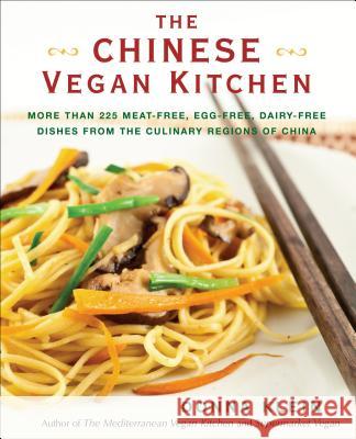 The Chinese Vegan Kitchen: More Than 225 Meat-Free, Egg-Free, Dairy-Free Dishes from the Culinary Regions O F China Donna Klein 9780399537707 