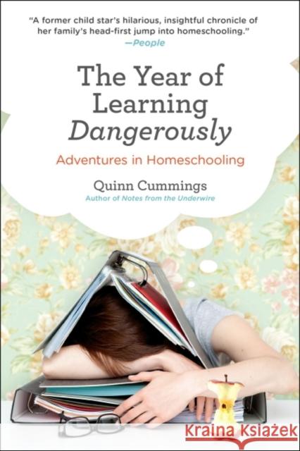 The Year of Learning Dangerously: Adventures in Homeschooling Quinn Cummings 9780399537745 Perigee Books