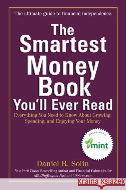 The Smartest Money Book You'll Ever Read: Everything You Need to Know about Growing, Spending, and Enjoying Your Money Daniel R. Solin 9780399537783 Perigee Books