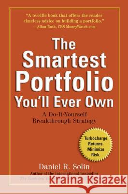 The Smartest Portfolio You'll Ever Own: A Do-It-Yourself Breakthrough Strategy Daniel R. Solin 9780399537790 Perigee Books