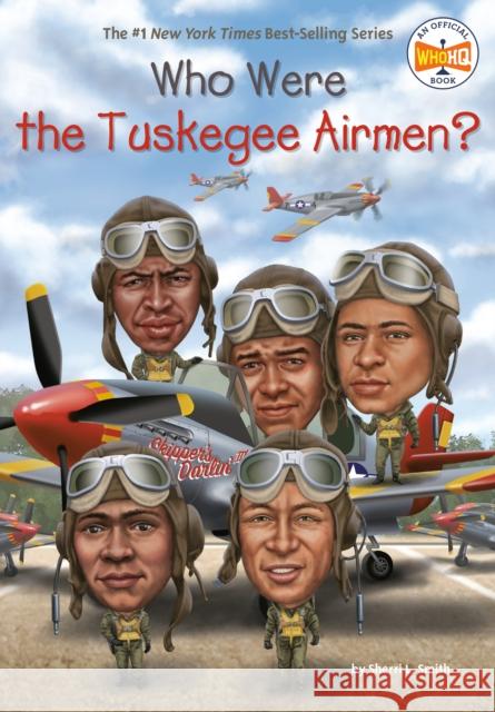 Who Were the Tuskegee Airmen? Sherri L. Smith Who Hq 9780399541940 Penguin Workshop