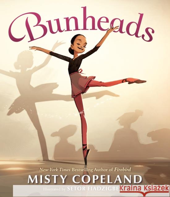 Bunheads Misty Copeland Setor Fiadzigbey 9780399547645 G.P. Putnam's Sons Books for Young Readers