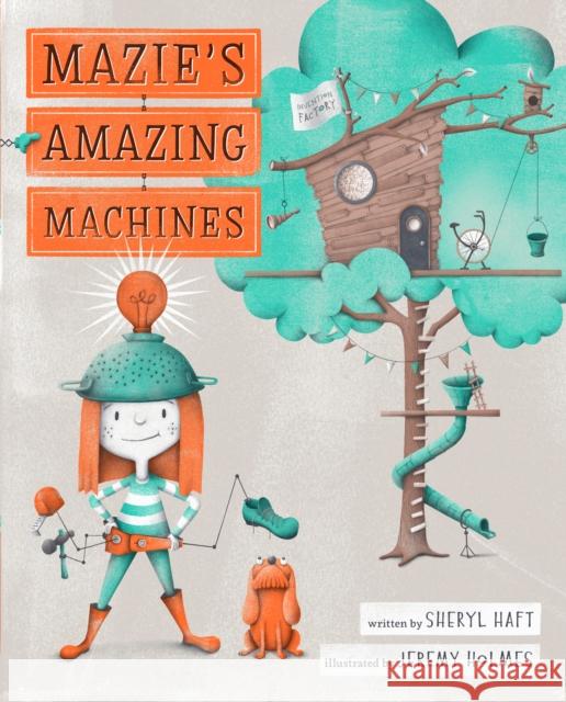 Mazie's Amazing Machines Sheryl Haft 9780399547867 Nancy Paulsen Books