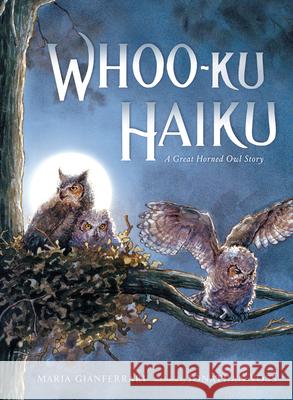 Whoo-Ku Haiku: A Great Horned Owl Story Maria Gianferrari Jonathan Voss 9780399548420