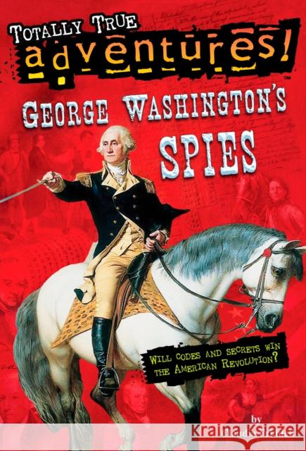 George Washington's Spies (Totally True Adventures) Claudia Friddell 9780399550775 Random House Books for Young Readers