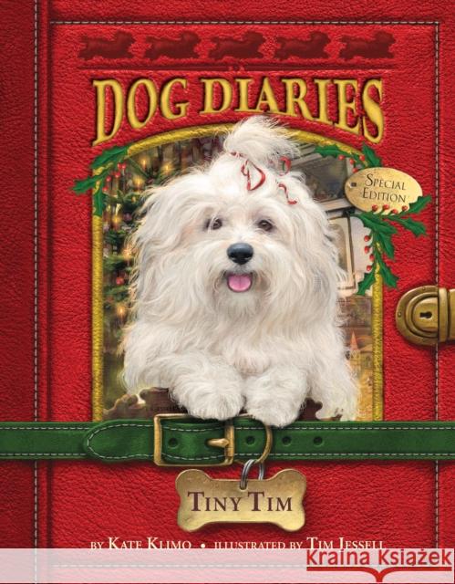 Dog Diaries #11: Tiny Tim (Dog Diaries Special Edition) Kate Klimo Tim Jessell 9780399551314