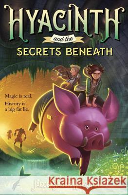 Hyacinth and the Secrets Beneath Jacob Sage 9780399553189 Yearling Books