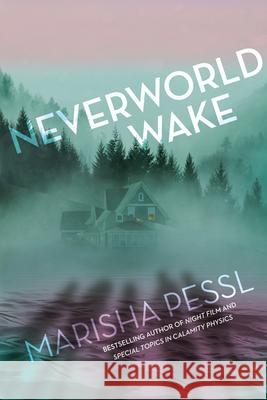 Neverworld Wake Marisha Pessl 9780399553943 Ember