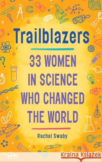 Trailblazers: 33 Women in Science Who Changed the World Rachel Swaby 9780399554186 Yearling Books