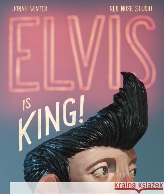 Elvis Is King! Jonah Winter Red Nose Studio 9780399554704 Schwartz & Wade Books