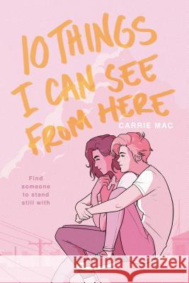 10 Things I Can See from Here Carrie Mac 9780399556289