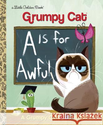 A is for Awful: A Grumpy Cat ABC Book Christy Webster Golden Books 9780399557835 