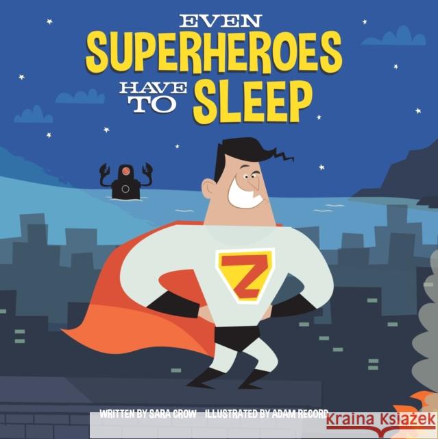 Even Superheroes Have to Sleep Sara Crow Adam Record 9780399558092 Doubleday Books for Young Readers