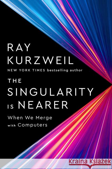 The Singularity Is Nearer: When We Merge with Computers Ray Kurzweil 9780399562761