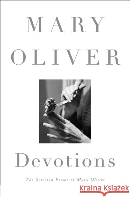 Devotions: The Selected Poems of Mary Oliver Mary Oliver 9780399563249