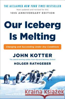 Our Iceberg Is Melting: Changing and Succeeding Under Any Conditions Kotter, John 9780399563911 Portfolio