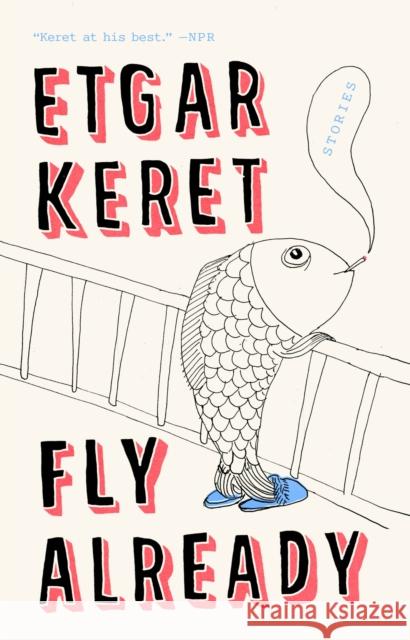 Fly Already: Stories Etgar Keret 9780399573026 Riverhead Books