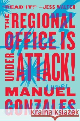 The Regional Office Is Under Attack! Gonzales, Manuel 9780399573217