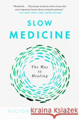 Slow Medicine: The Way to Healing Victoria Sweet 9780399573316 Riverhead Books