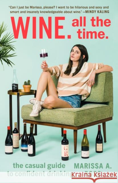 Wine. All the Time: The Casual Guide to Confident Drinking Marissa. A Ross 9780399574160 Penguin Putnam Inc