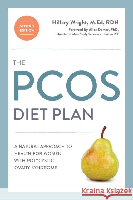 The PCOS Diet Plan, Second Edition: A Natural Approach to Health for Women with Polycystic Ovary Syndrome Hillary Wright 9780399578182
