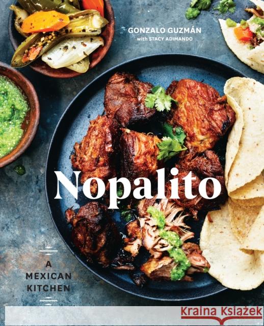 Nopalito: A Mexican Kitchen [A Cookbook] Gonzalo Guzman Stacy Adimando 9780399578281 Random House USA Inc