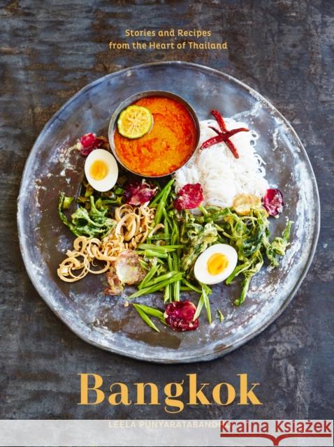 Bangkok: Recipes and Stories from the Heart of Thailand [A Cookbook] Punyaratabandhu, Leela 9780399578311 Ten Speed Press