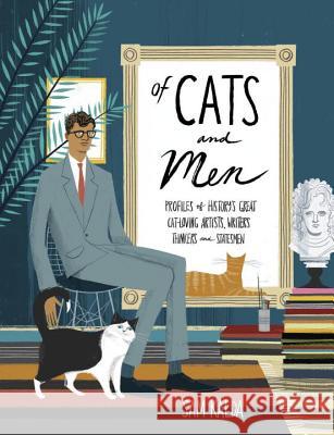 Of Cats and Men: Profiles of History's Great Cat-Loving Artists, Writers, Thinkers, and Statesmen Kalda, Sam 9780399578441 Ten Speed Press