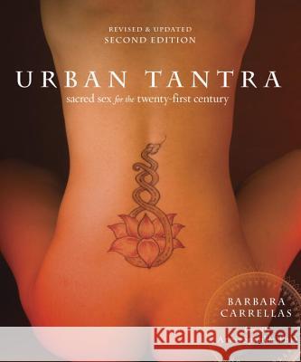 Urban Tantra, Second Edition: Sacred Sex for the Twenty-First Century Barbara Carrellas Annie Sprinkle 9780399579684 Random House USA Inc