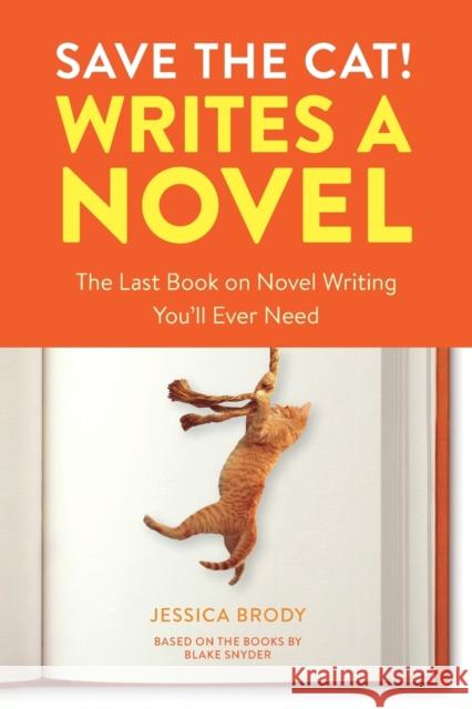Save the Cat! Writes a Novel: The Last Book On Novel Writing That You'll Ever Need Jessica Brody 9780399579745 Ten Speed Press